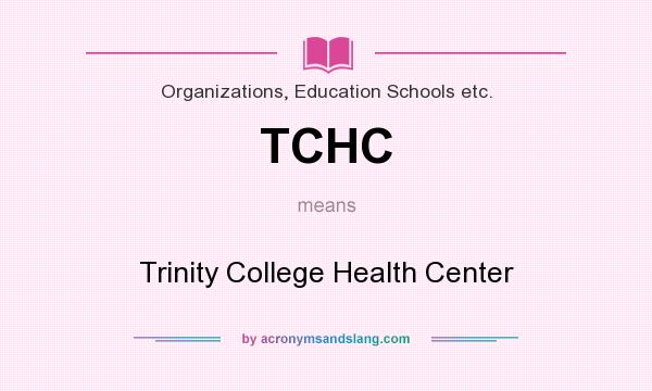 What does TCHC mean? It stands for Trinity College Health Center
