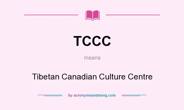 What does TCCC mean? It stands for Tibetan Canadian Culture Centre