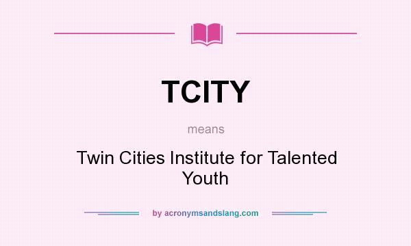 What does TCITY mean? It stands for Twin Cities Institute for Talented Youth