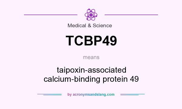 What does TCBP49 mean? It stands for taipoxin-associated calcium-binding protein 49
