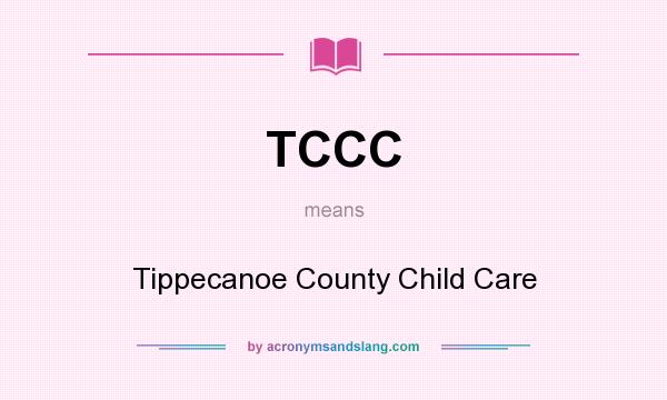 What does TCCC mean? It stands for Tippecanoe County Child Care