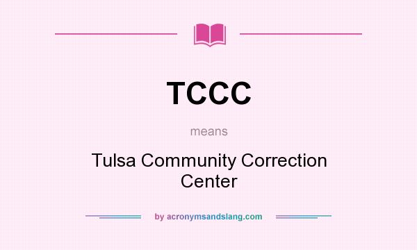 What does TCCC mean? It stands for Tulsa Community Correction Center