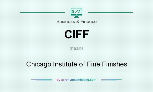 What does CIFF mean? It stands for Chicago Institute of Fine Finishes