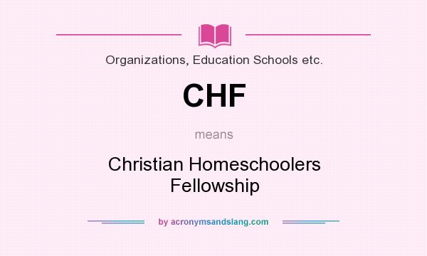 What does CHF mean? It stands for Christian Homeschoolers Fellowship