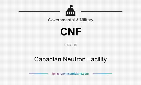 What does CNF mean? It stands for Canadian Neutron Facility