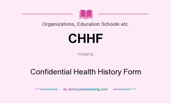 What does CHHF mean? It stands for Confidential Health History Form