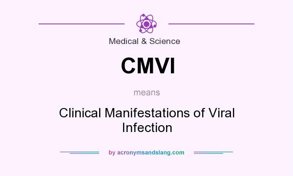 What does CMVI mean? It stands for Clinical Manifestations of Viral Infection