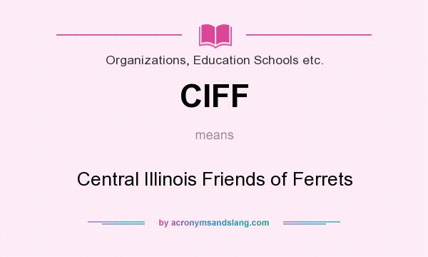 What does CIFF mean? It stands for Central Illinois Friends of Ferrets