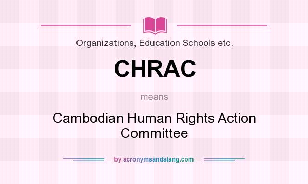 What does CHRAC mean? It stands for Cambodian Human Rights Action Committee
