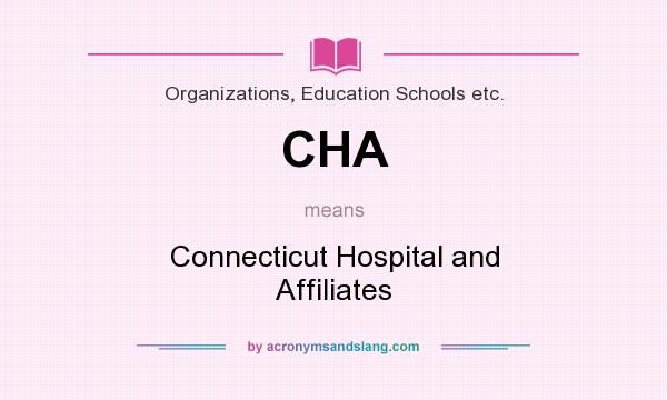 What does CHA mean? It stands for Connecticut Hospital and Affiliates