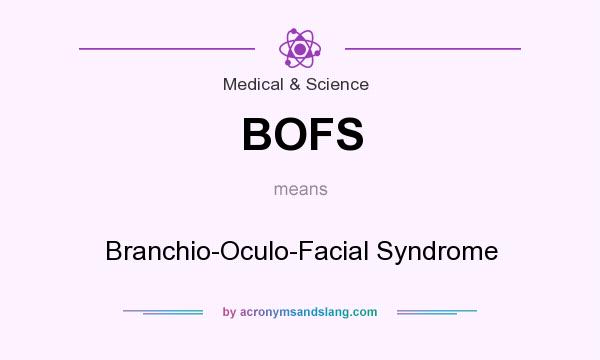 What does BOFS mean? It stands for Branchio-Oculo-Facial Syndrome