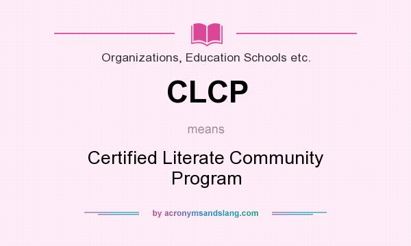 What does CLCP mean? It stands for Certified Literate Community Program