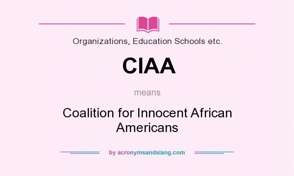 What does CIAA mean? It stands for Coalition for Innocent African Americans