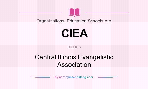 What does CIEA mean? It stands for Central Illinois Evangelistic Association