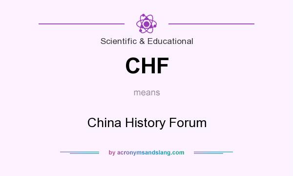 What does CHF mean? It stands for China History Forum