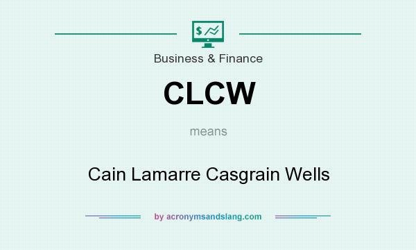What does CLCW mean? It stands for Cain Lamarre Casgrain Wells