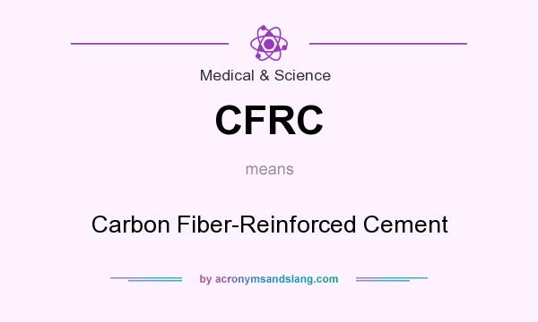 What does CFRC mean? It stands for Carbon Fiber-Reinforced Cement