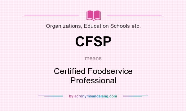 What does CFSP mean? It stands for Certified Foodservice Professional