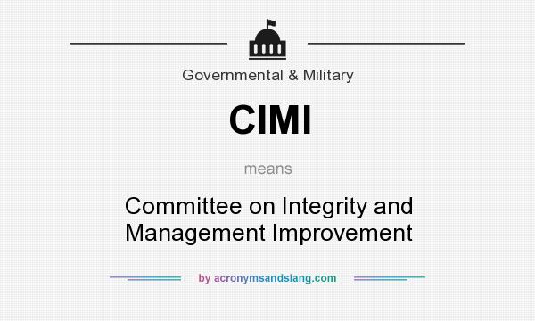 What does CIMI mean? It stands for Committee on Integrity and Management Improvement