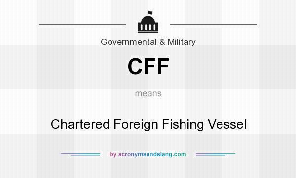 What does CFF mean? It stands for Chartered Foreign Fishing Vessel