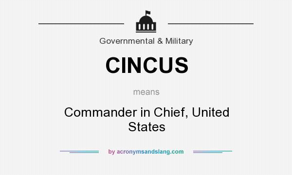 What does CINCUS mean? It stands for Commander in Chief, United States
