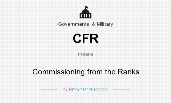 What does CFR mean? It stands for Commissioning from the Ranks