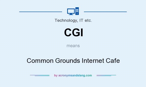 What does CGI mean? It stands for Common Grounds Internet Cafe