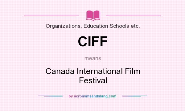 What does CIFF mean? It stands for Canada International Film Festival