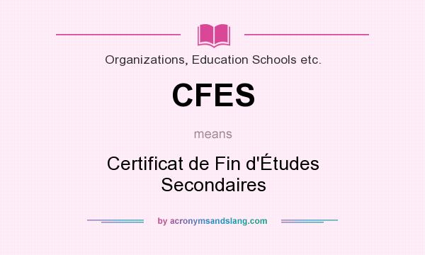 What does CFES mean? It stands for Certificat de Fin d`Études Secondaires
