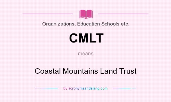 What does CMLT mean? It stands for Coastal Mountains Land Trust