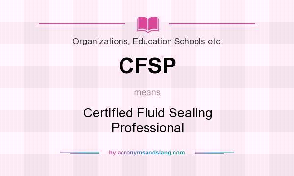 What does CFSP mean? It stands for Certified Fluid Sealing Professional