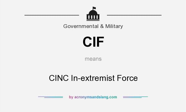 What does CIF mean? It stands for CINC In-extremist Force
