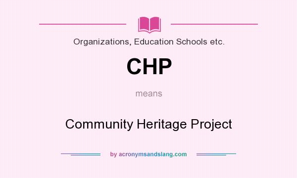 What does CHP mean? It stands for Community Heritage Project