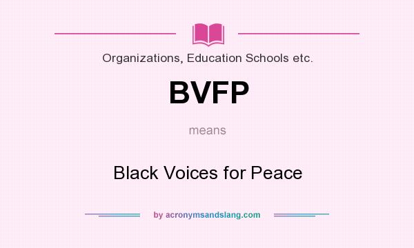 What does BVFP mean? It stands for Black Voices for Peace