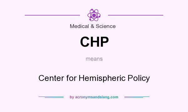 What does CHP mean? It stands for Center for Hemispheric Policy
