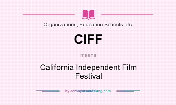What does CIFF mean? It stands for California Independent Film Festival
