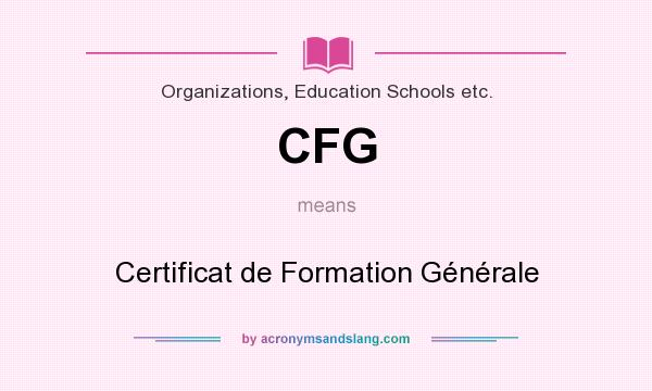 What does CFG mean? It stands for Certificat de Formation Générale