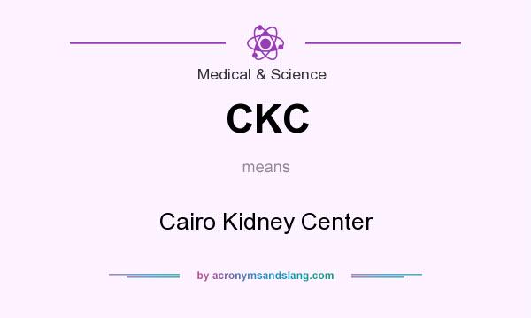 What does CKC mean? It stands for Cairo Kidney Center
