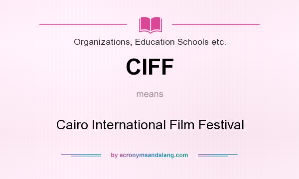 What does CIFF mean? It stands for Cairo International Film Festival