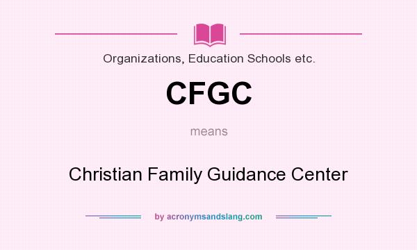 What does CFGC mean? It stands for Christian Family Guidance Center