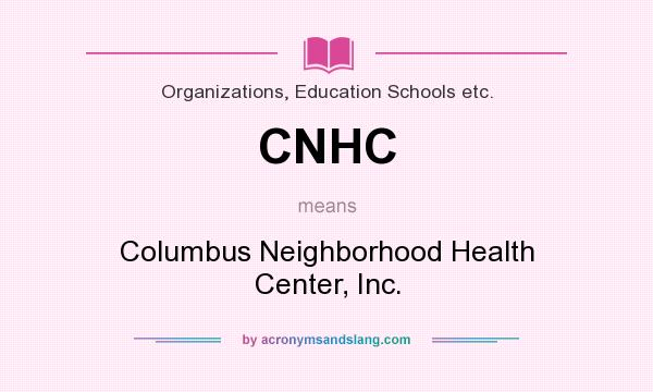 What does CNHC mean? It stands for Columbus Neighborhood Health Center, Inc.