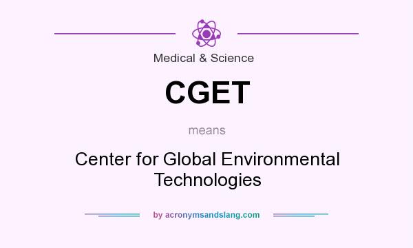 What does CGET mean? It stands for Center for Global Environmental Technologies