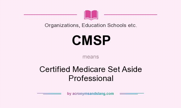 What does CMSP mean? It stands for Certified Medicare Set Aside Professional