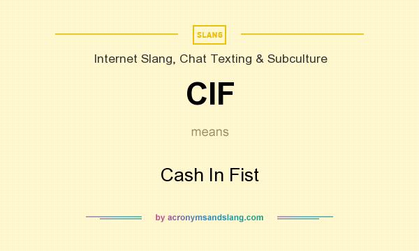 What does CIF mean? It stands for Cash In Fist