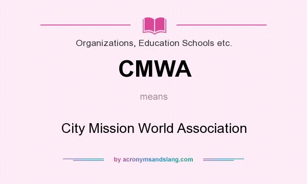 What does CMWA mean? It stands for City Mission World Association