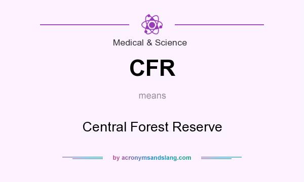 What does CFR mean? It stands for Central Forest Reserve