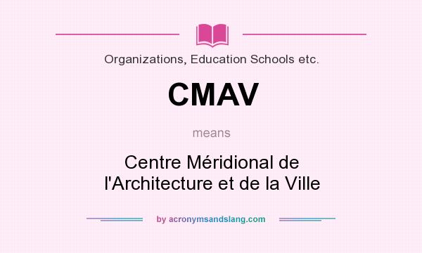 What does CMAV mean? It stands for Centre Méridional de l`Architecture et de la Ville