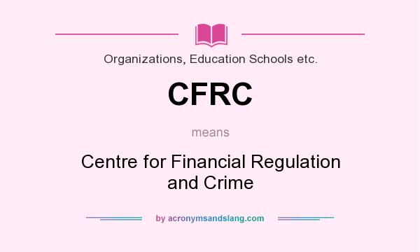 What does CFRC mean? It stands for Centre for Financial Regulation and Crime