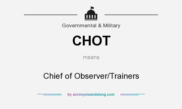 What does CHOT mean? It stands for Chief of Observer/Trainers