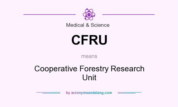 What does CFRU mean? It stands for Cooperative Forestry Research Unit